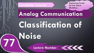 Classification of Noise in Communication System | Thermal Noise, Partition Noise, Shot Noise, etc.