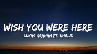 Lukas Graham - Wish You Were Here (Lyrics) ft. Khalid