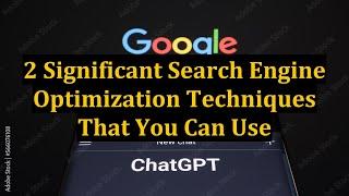 2 Significant Search Engine Optimization Techniques That You Can Use