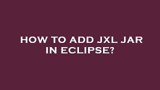 How to add jxl jar in eclipse?