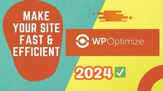 WP Optimize WordPress Plugin 2024 Tutorial  Best Settings in 5 Minutes 