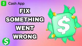 How To Fix And Solve Cash App Something Went Wrong | Final Solution