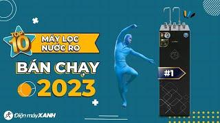 Top 10 MÁY LỌC NƯỚC RO bán chạy nhất năm 2023 tại Điện máy XANH