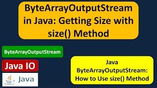 ByteArrayOutputStream in Java: Getting Size with size() Method | Java IO | Java Tutorial