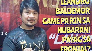 LEANDRO BALDEMOR GAME PA RIN SA HUBARAN! PAYAG SA FRONTAL?