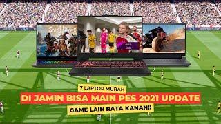 7 LAPTOP GAMING MURAHUNTUK BERMAIN GAME PES 2021 DAN SEMUA GAME RATA KANAN !!