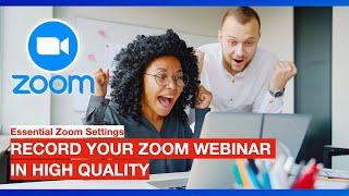 Essential Settings: Record your Zoom Webinar in high quality