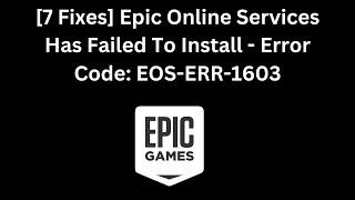 [7 Fixes] Epic Online Services Has Failed To Install - Error Code: EOS-ERR-1603 In Windows 10/11