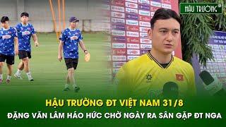 Hậu trường ĐTVN 31/8: ĐTVN bước vào buổi tập thứ 3, Đặng Văn Lâm háo hức chờ ngày ra sân gặp ĐT Nga