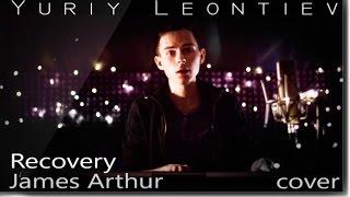 Recovery - James Arthur | cover by Yuriy Leontiev