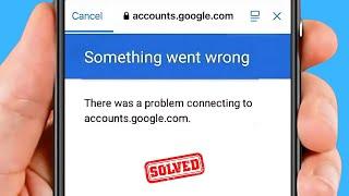 Something Went Wrong There Was A Problem Connecting To Account.google.com