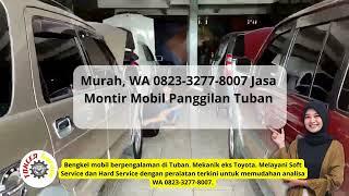 Murah, WA 0823-3277-8007 Jasa Montir Mobil Panggilan Tuban