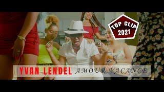 YVAN LENDEL - Amour Vacances  | MUSIC COULEUR TROPICAL | NOUVEAUTE CLIP GASY 2021