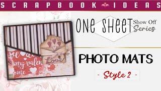 Scrapbook Ideas:  One Sheet Show Off Series  - Photo Mats Style 2