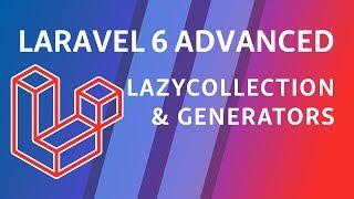 Laravel 6 Advanced - e8 - Lazy Collections & PHP Generator