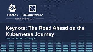 Keynote: The Road Ahead on the Kubernetes Journey - Craig McLuckie, CEO, Heptio