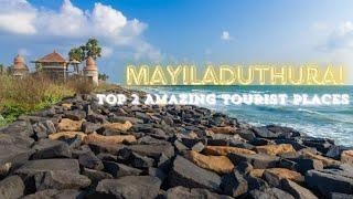 Mayiladuthurai | Top 2 Best Tourist Places in Mayiladuthurai District | Mayiladuthurai Travel Guide