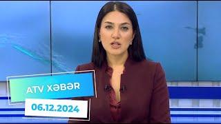 ATV XƏBƏR / 06.12.2024 / 20:30