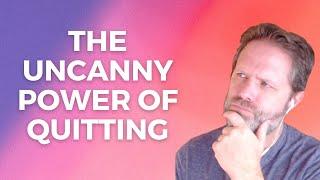 Is It Time To Quit - The Uncanny Power of Quitting