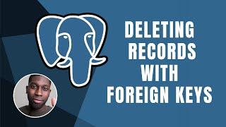 PostgreSQL:  Deleting Records With Foreign Keys | Course | 2019