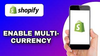 HOW TO ENABLE MULTI-CURRENCY IN SHOPIFY FOR INTERNATIONAL CUSTOMERS (EXPLAINED)