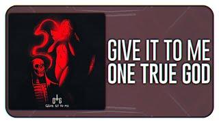 One True God - Give it to Me