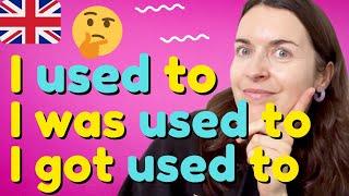 USED TO, BE USED TO, GET USED TO: what's the difference in English?