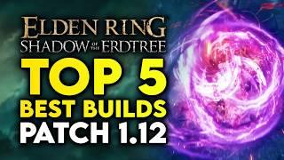 Elden Ring Shadow Of The Erdtree | Top 5 BEST Builds In Patch 1.12.3 & Overall STRONGEST Builds