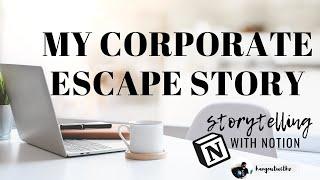 Quitting Corporate Job - the passion, mindset & habits behind (storytelling with Notion)