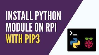 Raspberry Pi - Install a Python Module with pip3