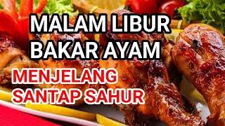 MALAM LIBUR BAKAR AYAM MENJELANG SANTAP SAHUR #ayambakar #sahur2023