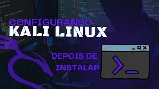 O que fazer depois de instalar o  Kali Linux  | Iniciante |