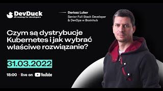 DevDuck 2022 Webinar | Czym są dystrybucje Kubernetes | Dariusz Luber