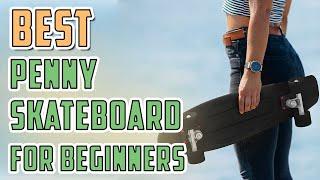 Best Penny Skateboard For Beginner | The Ultimate Guide To Choosing The Right Penny Skateboard!