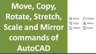 Move, Copy, Rotate, Stretch, Mirror and Scale commands of AutoCAD