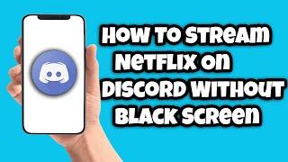 How To Stream Netflix On Discord Without Black Screen (EASY FIX!)