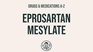 How to use Eprosartan Mesylate - Explain Uses,Side Effects,Interactions