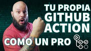 GITHUB ACTIONS como un PRO - Crea tu propia GH Action