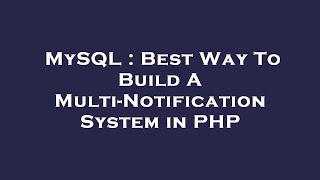 MySQL : Best Way To Build A Multi-Notification System in PHP