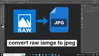 How To Convert Raw Image to Jpeg in Photoshop