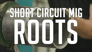 Pipe Roots: Short Circuit MIG (Roll Out)