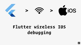 Flutter wireless IOS debugging