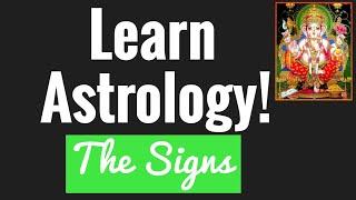 Learn Astrology! : Astrology Basics 3. THE SIGNS (Rasi's) Vedic Astrology