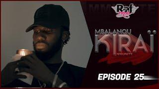 MBALANOU KIRAI - Saison 1 - Episode 25