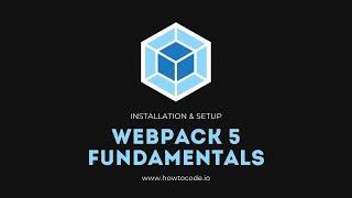 Webpack 5 Fundamentals - 2. Installation & Setup