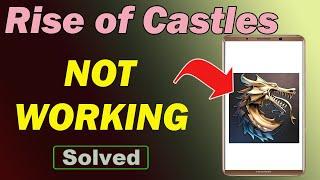 Fix Rise of Castles App Not Working / Not Open Problem in Android