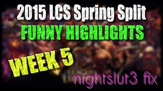 Week 5 Funny Moments | LCS 2015 Spring Split | nightslut3 fix