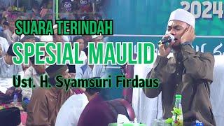 SPESIAL MAULID | SUARA TERINDAH UST H. SYAMSURI FIRDAUS TERBARU 2024 | QORI TERBAIK INDONESIA