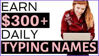 Earn $300 By JUST Typing Names Online (Available Worldwide) [2019]