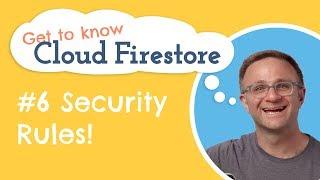 Security Rules!  | Get to know Cloud Firestore #6